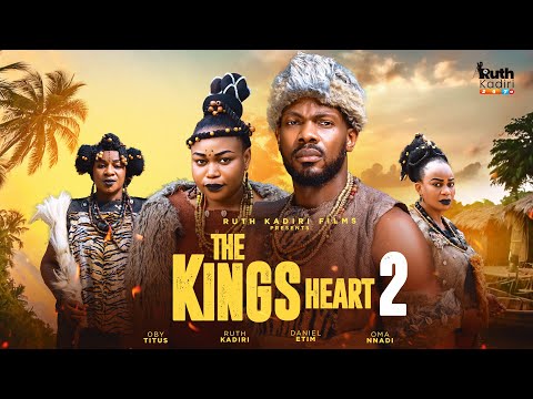 THE KING'S HEART  PART 2 - UJAMS CHUKWUNONSO DANIEL ETIM RUTH KADIRI OMA NNADI OBY TITUS