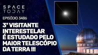3º VISITANTE INTERESTELAR É ESTUDADO PELO MAIOR TELESCÓPIO DA TERRA!!!