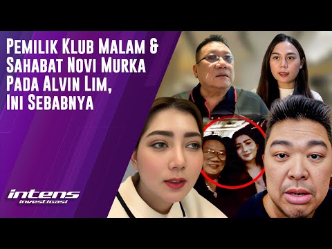 Pemilik Klub Malam & Sahabat Novi Murka Pada Alvin Lim | Intens Investigasi | Eps 4666