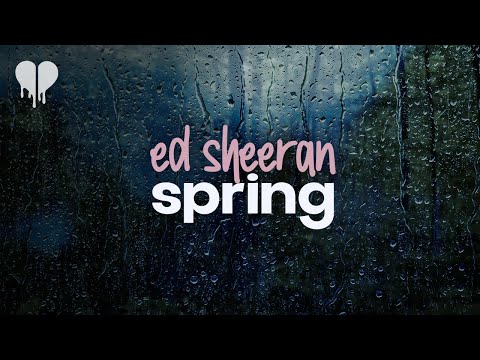 ed sheeran - spring (lyrics)