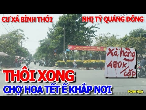 BẤT ỔN RỒI - CHỢ HOA TẾT BÁN Ế CHƯA TỪNG THẤY - CƯ XÁ BÌNH THỚI NHỊ TỲ QUẢNG ĐÔNG & CHỢ MINH PHỤNG