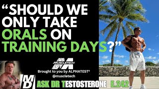 Should We Only Take ORALS on TRAINNG DAYS? Plus, Dr T's Olympia Trip! Ask Dr Testosterone E 242