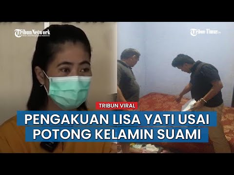 VIDEO VIRAL! Pengakuan Lisa Yati Usai Potong Kelamin Suami: Setelah Salat Subuh Saya Menangis