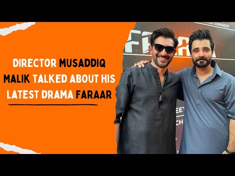 Director Musaddiq Malik talked about his latest drama FARAAR | Hamza Ali Abbasi | Nadia Jameel