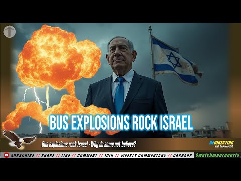 Bus explosions rock Israel - Why do some not believe the official story?