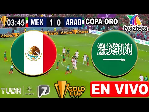 🔴 MÉXICO VS ARABIA SAUDITA EN VIVO | ✅ TV AZTECA | Copa Oro | Donde Ver Arabia Saudita vs México