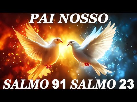 PAI NOSSO, SALMO 91 E SALMO 23 🖐🏽🔥 ORAÇÃO FORTÍSSIMA