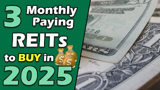 Top 3 Monthly REITs to Buy for Reliable Dividend Income (2025) 💰