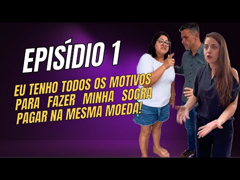 Episódio 1: Eu tenho todos os motivos para fazer minha sogra pagar na mesma moeda!