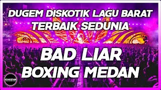 DUGEM DISKOTIK LAGU BARAT TERBAIK SEDUNIA !! DJ BAD LIAR BOXING MELODI JUNGLE DUTCH FULL BASS BETON