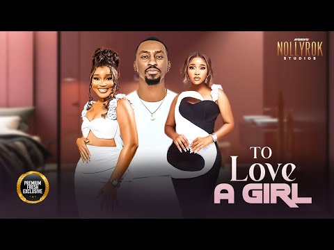 To Love A Girl (Sandra Okunzuwa Saga Adeolu) - Nigerian Movies | Latest Nigerian Movie 2024