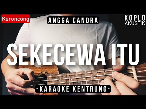 Sekecewa itu - Angga Candra  (Karaoke Kentrung)