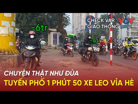 Phạt xe leo vỉa hè: 1 giờ có thể thu hàng tỷ đồng/tuyến phố | CHECK VAR GIAO THÔNG 111 #vovgiaothong