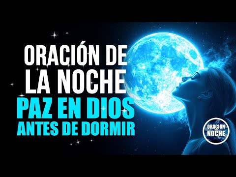 ORACIÓN DE LA NOCHE - PARA SOLTAR EL ESTRÉS Y ENCONTRAR PAZ EN DIOS ANTES DE DORMIR.