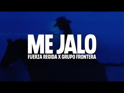 Grupo Frontera, Fuerza Regida - ME JALO (LETRA)