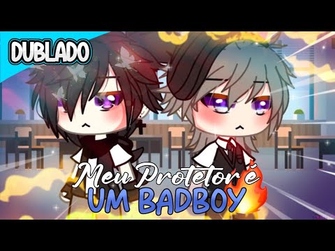 🏳️‍🌈 Meu protetor é um BadBoy ( DUBLADO ) Gacha Life