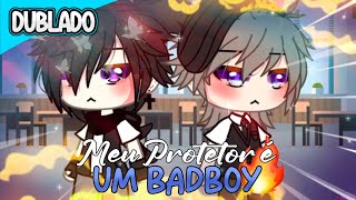 🏳️‍🌈 Meu protetor é um BadBoy ( DUBLADO ) Gacha Life