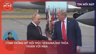 TỔNG THỐNG MỸ HỐI THÚC UCRAINA ĐẠT THỎA THUẬN VỚI NGA