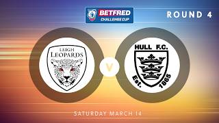 Highlights | Leigh Leopards v Hull FC | 2026 Betfred Challenge Cup | Round 4