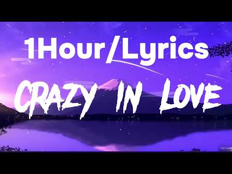 Beyoncé feat Jay-Z, “Crazy in Love 1Hour/Lyrics