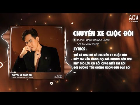 Thế Là Anh Bỏ Lỡ Chuyến Xe Cuộc Đời Remix  | Chuyến Xe Cuộc Đời - Thanh Hưng x Domino Remix