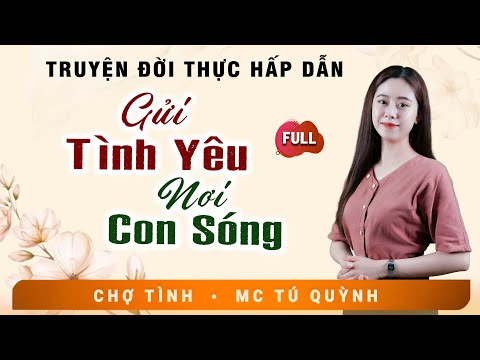 Full Trọn Bộ Truyện Ngắn - GỬI TÌNH YÊU NƠI CON SÓNG - MC Tú Quỳnh Diễn Đọc Truyện Đời Thực Tế Hay