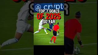 The Top 7 Goals Of 2025 So Far 🤯#shorts #football #bestgoals
