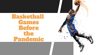 Basketball Games Before the Pandemic