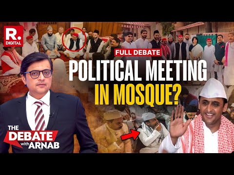 Debate With Arnab: Did Akhilesh Yadav Hold A Political Meeting Inside Mosque?