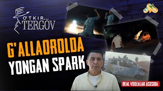 "G'allaorolda yongan SPARK"... O'tkir tergov