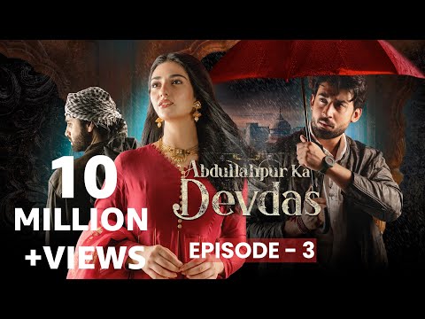 Abdullahpur Ka Devdas | Episode 3 | Bilal Abbas Khan, Sarah Khan, Raza Talish