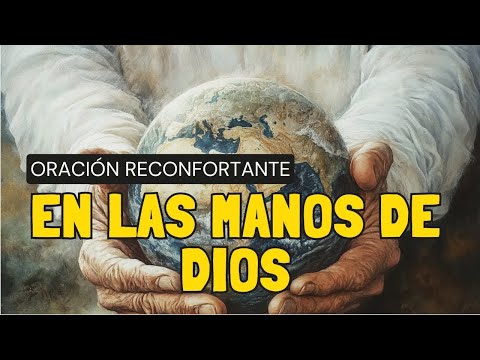 EN LAS MANOS DE DIOS | ORACIÓN RECONFORTANTE