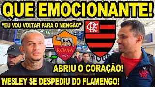 EMOCIONANTE! VEJA O QUE WESLEY FALOU EM DESPEDIDA! “VOU VOLTAR PARA O FLAMENGO” EXCLUSIVO!