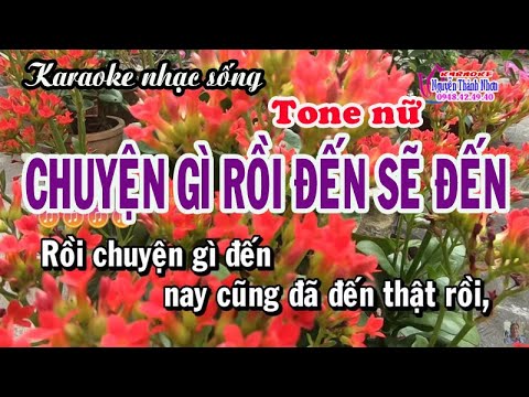 Karaoke CHUYỆN GÌ ĐẾN RỒI CŨNG SẼ ĐẾN – TONE NỮ