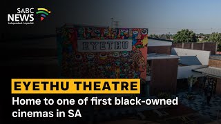 Eyethu Theatre | Home to one of first black-owned cinemas in SA