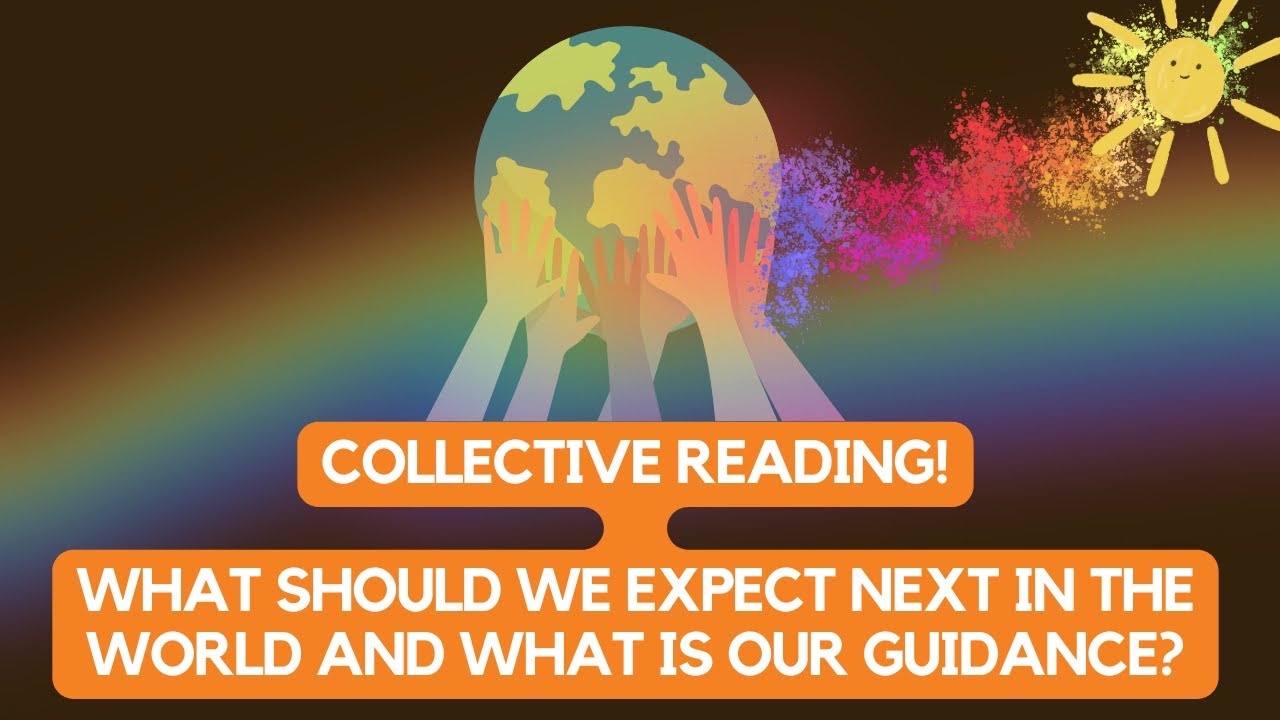 Collective Reading! What should we expect next in the world and what is our guidance?