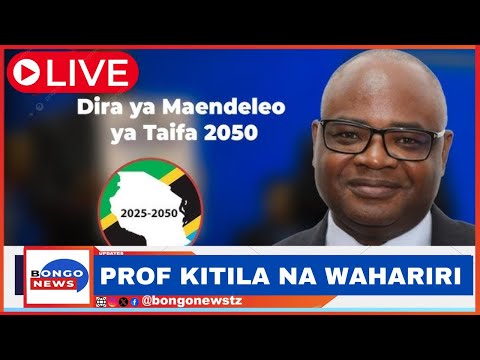 🔴🅻🅸🆅🅴: PROF. KITILA ANAZUNGUMZA MAKUBWA DIRA 2050 / MKUTANO NA WAHARIRI NA WAMILIKI