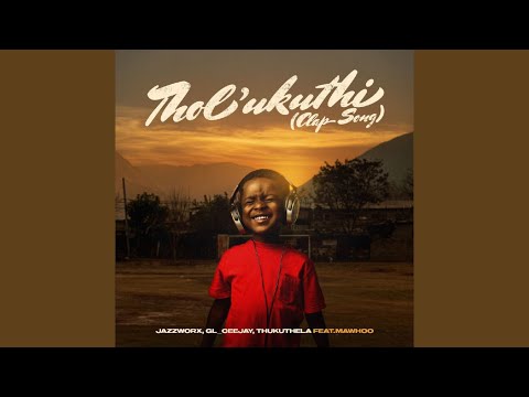 Jazzworx, GL_Ceejay, Thukuthela - Thol’ukuthi (Clap Song) (Official Audio) feat. MaWhoo