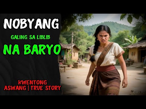 NOBYANG GALING SA LIBLIB NA BARYO | KWENTONG ASWANG | TRUE STORY