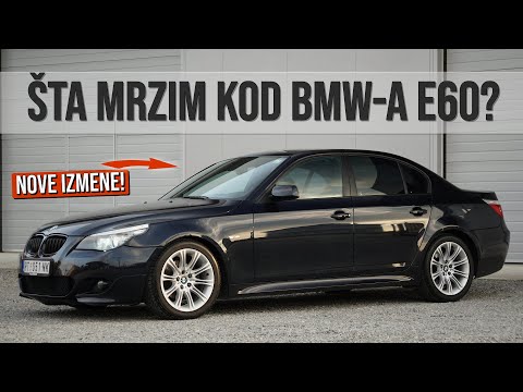 Ovo me NERVIRA kod BMW-a E60! + Nove izmene!