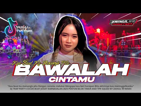 DJ BAWALAH CINTAMU (KAU BUAT KU MENANGIS PILU) VIRAL TIKTOK TRAP PARTY NULUP BY Z99 REMIX