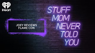 Joey Reviews Flame Con | STUFF MOM NEVER TOLD YOU
