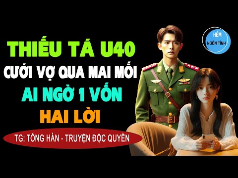 THIẾU TÁ U40 CƯỚI VỢ QUA MAI MỐI Ai Ngờ Một Vốn Hai Lời [Full] Truyện Ngôn Tình Độc Quyền Đặc Sắc