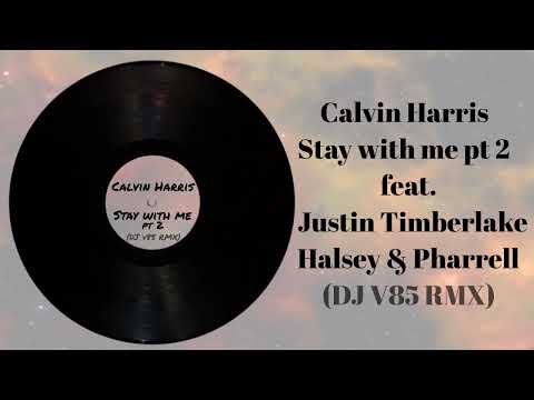 Calvin Harris ft Justin Timberlake, Halsey & Pharrell - Stay with me PT 2 (DJ V85 RMX)