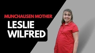 Munchausen Mother: the Lies of Leslie Wilfred