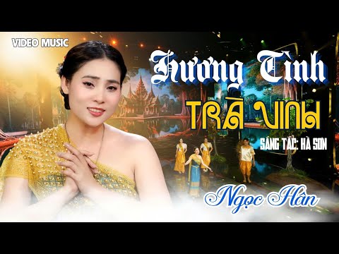 Hương Tình Trà Vinh - Ngọc Hân | Sáng tác: Hà Sơn || Dân Ca hay nhất 2025