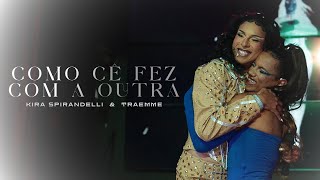 Kira Spirandelli, Traemme - Como Cê Fez Com a Outra (Video Oficial)