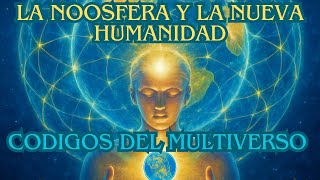 LA NOOSFERA Y EL NACIMIENTO DE LA NUEVA HUMANIDAD