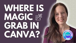 Where Did the Magic Grab Tool Go in Canva?