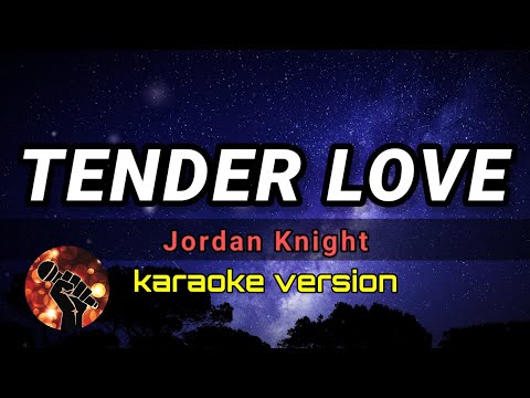 TENDER LOVE - JORDAN KNIGHT (karaoke version)